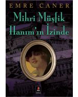Mihri Müşfik Hanım’ın İzinde