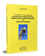 AB Direktifleri ve Türk İş Hukukunda İş Sağlığı ve Güvenliğinde İşverenlerinde Yükümlülükleri ve İşçilerin Hakları