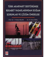 Türk Akaryakıt Sektöründe Rekabet Yasaklarından Doğan Sorunlar ve Çözüm Önerileri