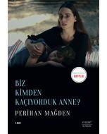 Biz Kimden Kaçıyorduk Anne?
