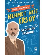 Mehmet Akif Ersoy Özgürlük Peşinde - Örnek Hayatlar