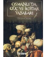 Osmanlı’da Güç ve İktidar Yasaları