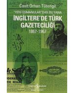 Yeni Osmanlılar’dan Bu Yana İngiltere’de Türk Gazeteciliği