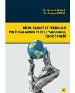Bilim Sanayi ve Teknoloji Politikalarının Yerele Yansıması - İzmir Örneği