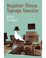 Büyükler Ölünce Toprağa Gömülür