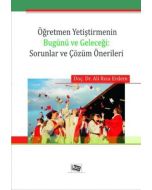 Öğretmen Yetiştirmenin Bugünü ve Geleceği: Sorunlar ve Çözüm Önerileri