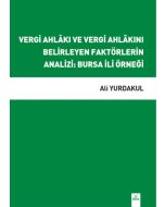 Vergi Ahlâkı ve Vergi Ahlâkını Belirleyen Faktörlerin Analizi - Bursa İli Örneği