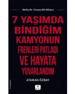 7 Yaşımda Bindiğim Kamyonun Frenleri Patladı ve Hayata Yuvarlandım