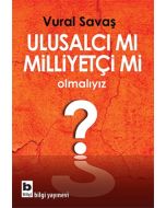 Ulusalcı mı Milliyetçi mi Olmalıyız?