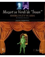 Mozart ve Verdi’de 'İnsan' - Sihirli Flüt ve Aida (Özel Baskı)