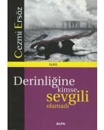 Derinliğine Kimse Sevgili Olamadı