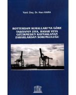 Rotterdam Kuralları' na Göre Taşıyanın Zıya, Hasar veya Gecikmeden Kaynaklanan Zararlardan Sorumluluğu