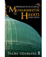 Mekanlar ve Olaylarıyla Hz. Muhammed'in Hayatı