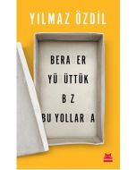 Beraber Yürüttük Biz Bu Yollarda