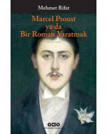 Marcel Proust Ya Da Bir Roman Yaratmak