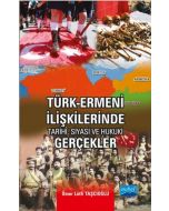 Türk - Ermeni İlişkilerinde Tarihi, Siyasi ve Hukuki Gerçekler
