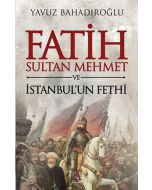 Fatih Sultan Mehmet ve İstanbul'un Fethi