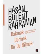 Bakmak Görmek Bir De Bilmek