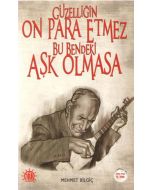 Güzelliğin On Para Etmez Bu Bendeki Aşk Olmasa