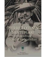 Pierre Loti'nin Mektupları ve Son Kitabı - Türkler ve Ermeniler