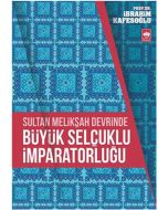 Sultan Melikşah Devrinde Büyük Selçuklu İmparatorluğu