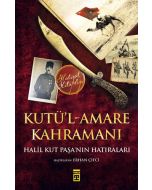 Kutül-Amare Kahramanı Halil Kut Paşanın Hatıraları