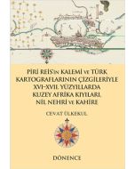 Piri Reis'in Kalemi ve Türk Kartograflarının Çizgileriyle Nil Nehri ve Kahire