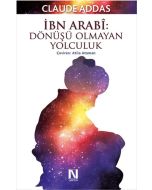 İbn Arabi - Dönüşü Olmayan Yolculuk