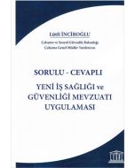 Sorulu - Cevaplı Yeni İş Sağlığı ve Güvenliği Mevzuatı Uygulaması