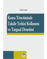 Kamu Yönetiminde Takdir Yetkisi Kullanımı ve Yargısal Denetimi