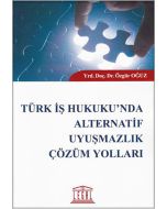 Türk İş Hukuku'nda Alternatif Uyuşmazlık Çözüm Yolları