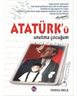 Atatürk’ü Unutma Çocuğum