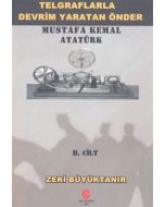 Telgraflarla Devrim Yaratan Önder Mustafa Kemal Atatürk II. Cilt