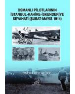 Osmanlı Pilotlarının İstanbul - Kahire - İskenderiye Seyahati (Şubat - Mayıs 1914)