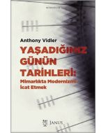 Yaşadığımız Günün Tarihleri: Mimarlıkta Modernizmi İcat Etmek