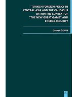 Turkish Foreign Policy in Central Asia and the Caucasus Within the Context of "The New Great Game" and Energy Security