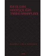 İdeolojik Hadisçiliğin Tarihi Arkaplanı (Ciltli)