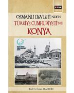 Osmanlı Devleti'nden Türkiye Cumhuriyeti'ne Konya
