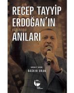 Recep Tayyip Erdoğan'ın Yazılmamış Anıları