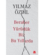 Beraber Yürüdük Biz Bu Yıllarda