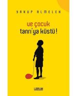 Ve Çocuk Tanrı'ya Küstü!