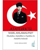 Atatürk'ü Nasıl Anlamalıyız?