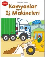 İlk Boyama Kitabım - Kamyonlar ve İş Makineleri