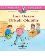 İlk Okuma Kitabım - İnci Bazen Öfkeli Olabillir