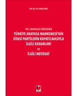 1961 Anayasası Döneminde Türkiye Anayasa Mahkemesi'nin Siyasi Partilerin Kapatılmasıyla İlgili Kararları ve İlgili Mevzuat