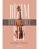 Bizim Unuttuğumuz Şey