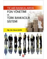 Ticari Bankalarda Fon Yönetimi ve Türk Bankacılık Sistemi