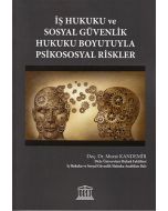 İş Hukuku ve Sosyal Güvenlik Hukuku Boyutuyla Psikososyal Riskler