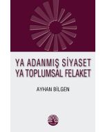 Ya Adanmış Siyaset Ya Toplumsal Felaket
