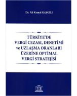 Türkiye'de Vergi Cezası, Denetimi ve Uzlaşma Oranları Üzerine Optimal Vergi Stratejisi